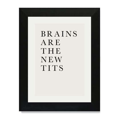 BRAINS ARE THE NEW TITS | PRINT