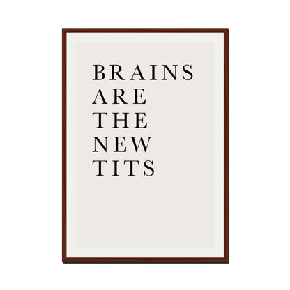 BRAINS ARE THE NEW TITS | PRINT