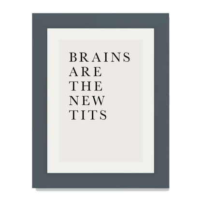 BRAINS ARE THE NEW TITS | PRINT