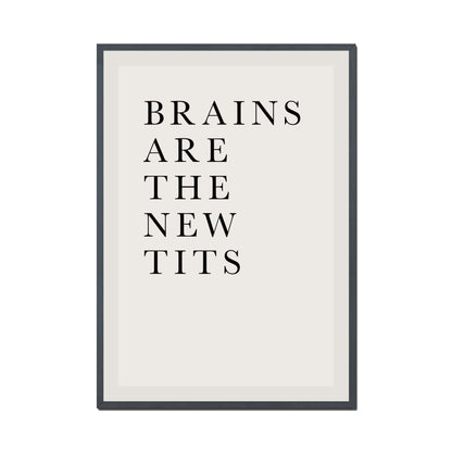 BRAINS ARE THE NEW TITS | PRINT