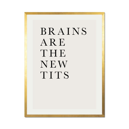 BRAINS ARE THE NEW TITS | PRINT