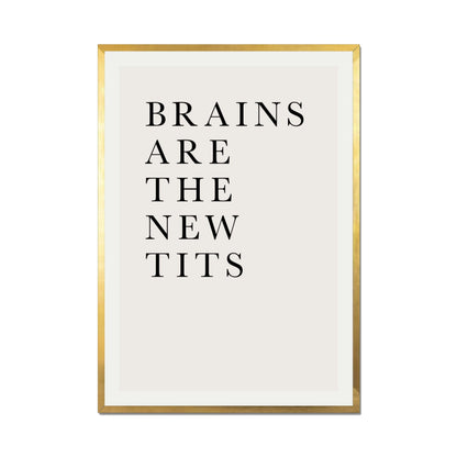 BRAINS ARE THE NEW TITS | PRINT