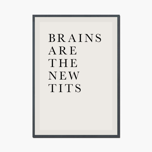 BRAINS ARE THE NEW TITS | PRINT