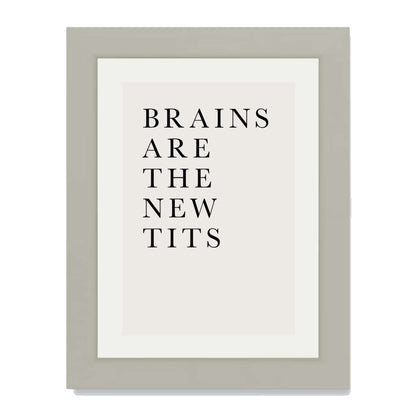 BRAINS ARE THE NEW TITS | PRINT