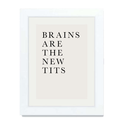 BRAINS ARE THE NEW TITS | PRINT